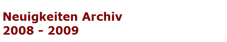 Neuigkeiten Archiv
2008 - 2009