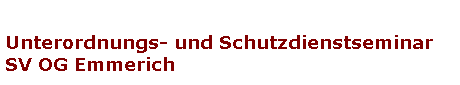 Unterordnungs- und Schutzdienstseminar
SV OG Emmerich