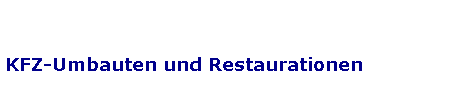 KFZ-Umbauten und Restaurationen