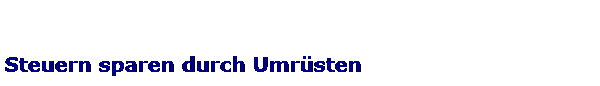 Steuern sparen durch Umr�sten